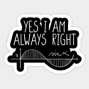 Math Shirt Math Teacher Shirt Yes I Am Always Right Mathematics Shirt Math Puns Math Teacher Gift Engineer Shirt Math Humor Sticker